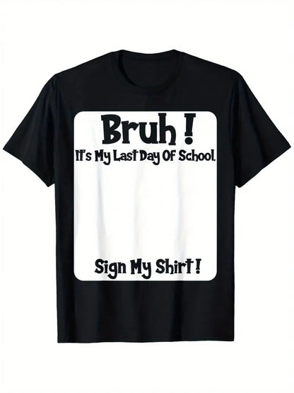 🔥Free Shipping & 50% OFF🔥Bruh It'S My Last Day Of School Sign My T-Shirt